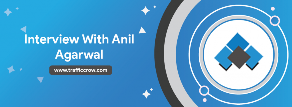 Interview-With-Anil-Agarwal-From-Bloggers-Passion-Traffic-Crow
